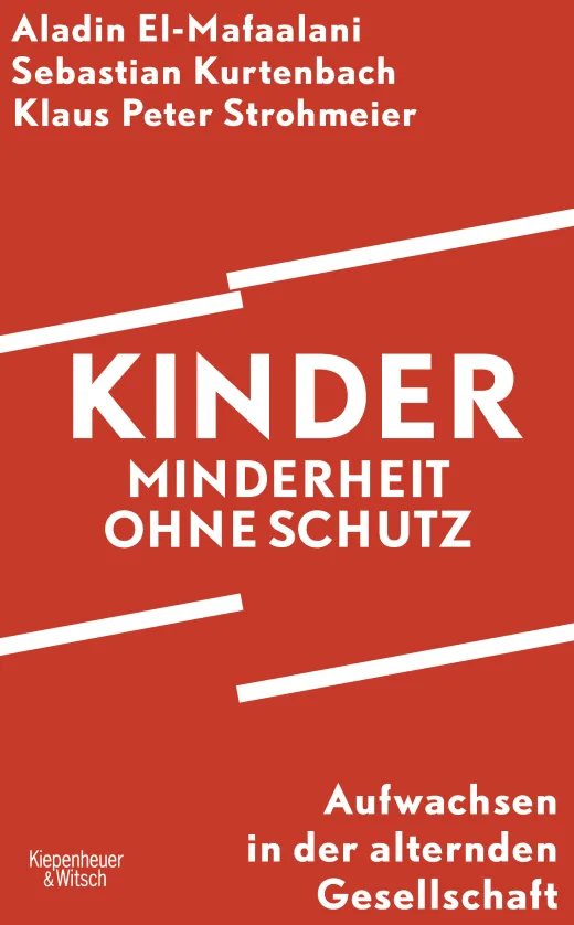 Cover Buch A. El Mafaalani, S. Kurtenbach, P. Strohmeier, Kiepenheuer & Witsch, Kinder – Minderheit ohne Schutz – Aufwachsen in der alternden Gesellschaft, 2025